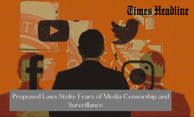 Proposed Laws Stoke Fears of Media Censorship and Surveillance
