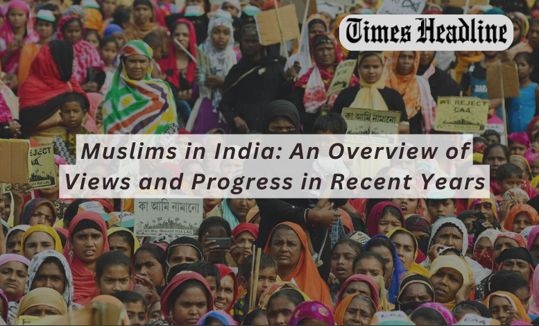 Muslims in India: An Overview of Views and Progress in Recent Years