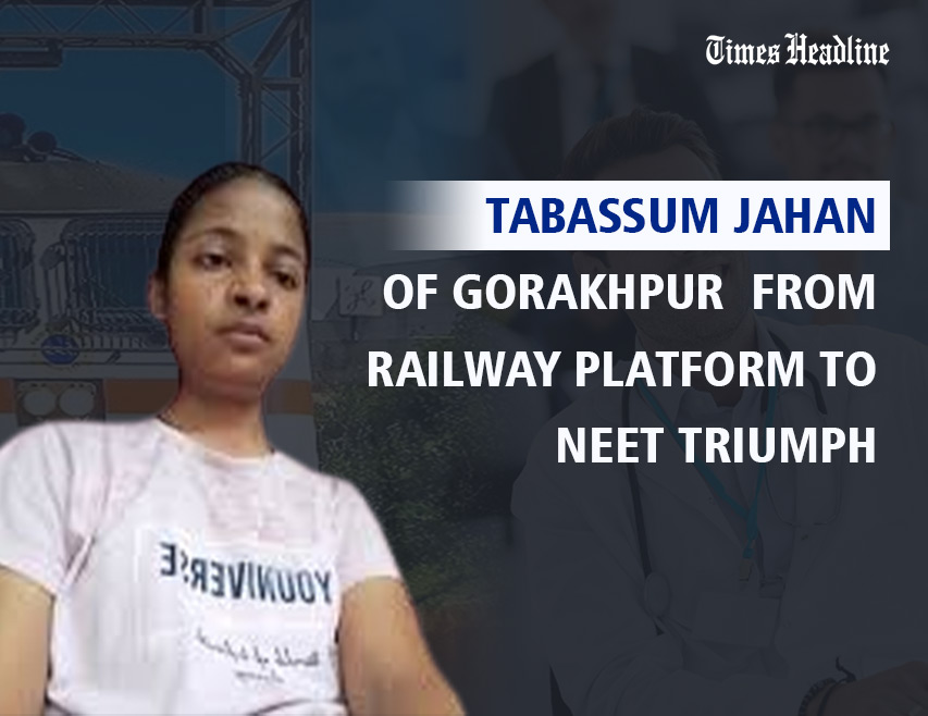Tabassum Jahan of Gorakhpur From Railway Platform to NEET Triumph