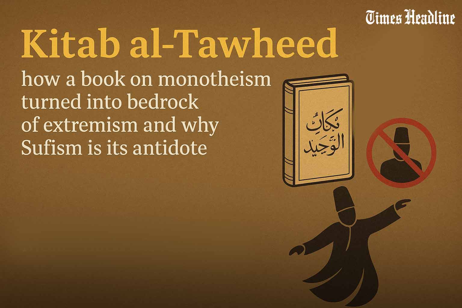 Kitab al-Tawheed – how a book on monotheism turned into bedrock of extremism and why Sufism is its antidote